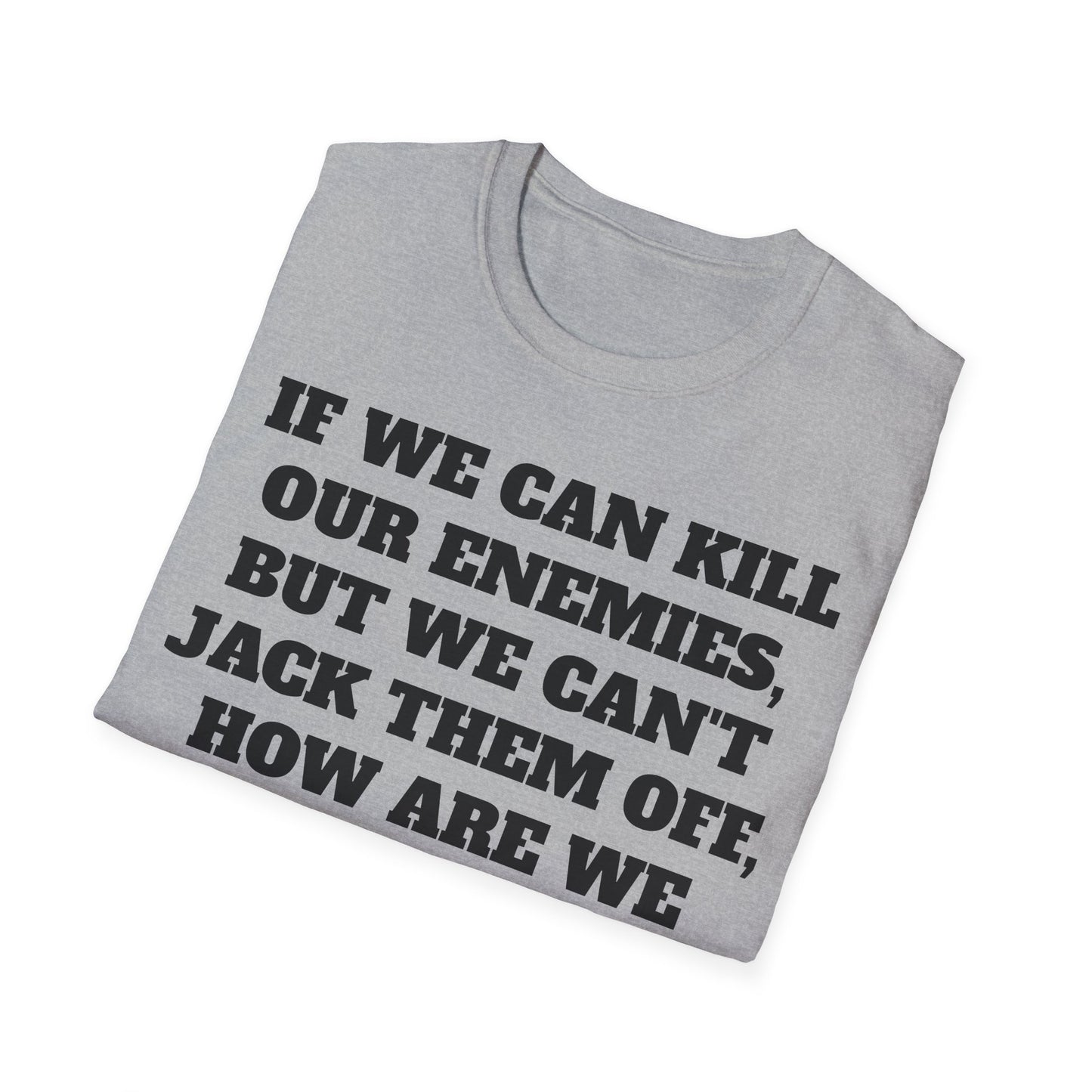 Kill Our Enemies Funny T-Shirt