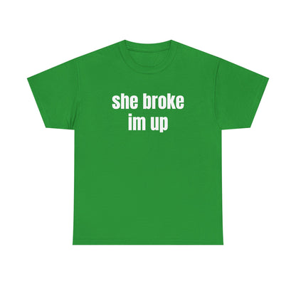 “she broke im up” tee