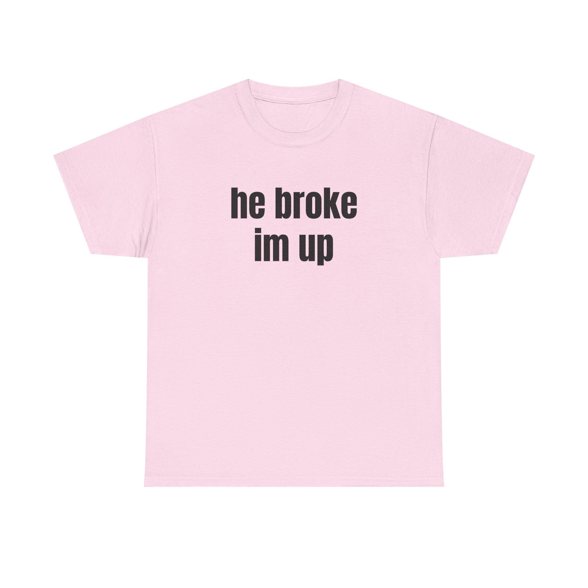 “he broke im up” tee