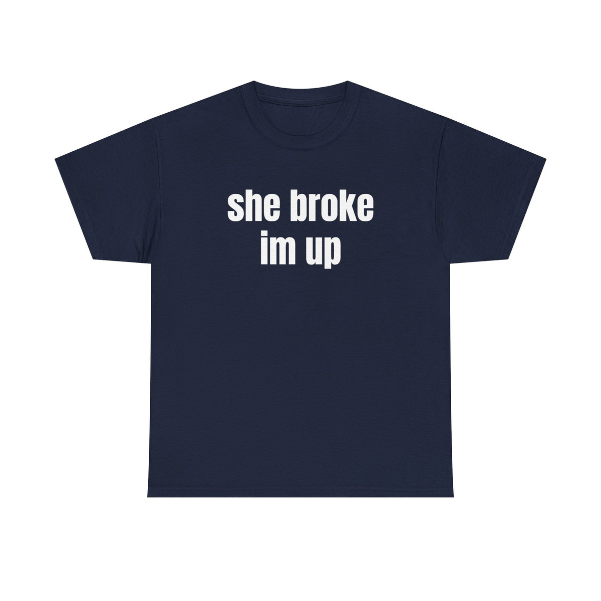 “she broke im up” tee