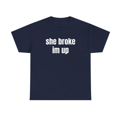 “she broke im up” tee
