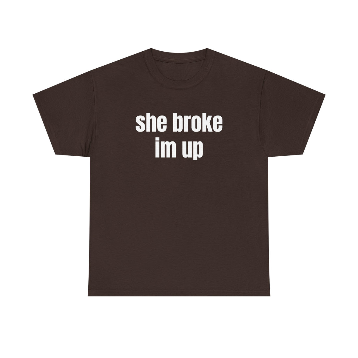 “she broke im up” tee