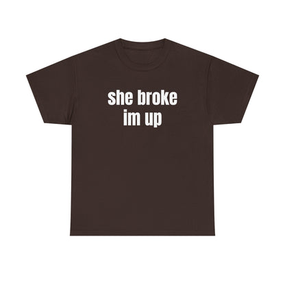“she broke im up” tee