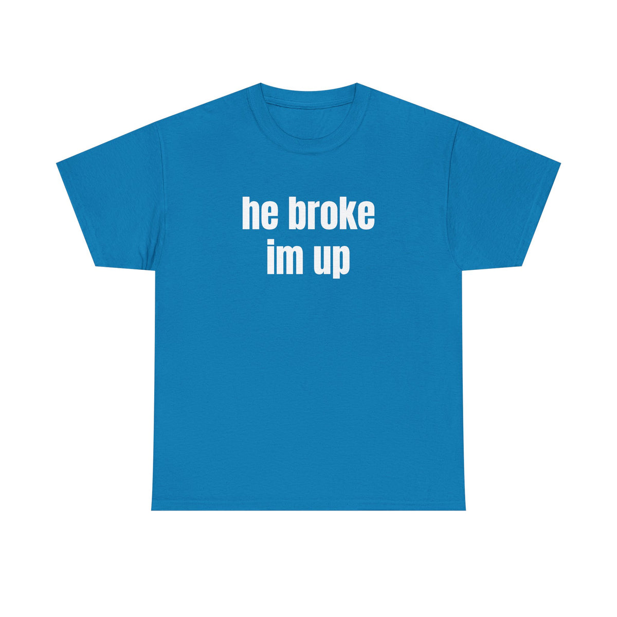 “he broke im up” tee