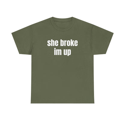 “she broke im up” tee