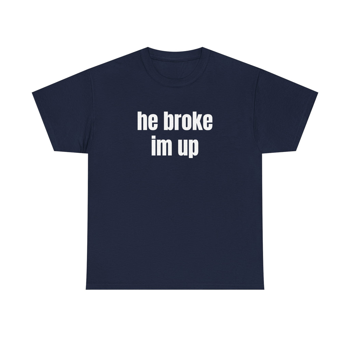 “he broke im up” tee