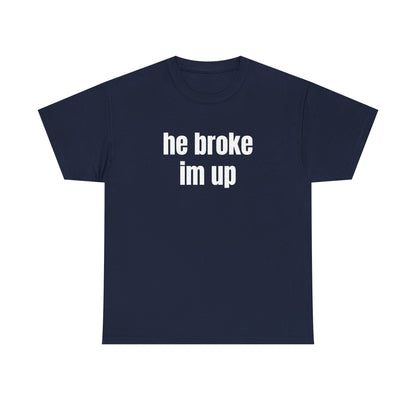 “he broke im up” tee