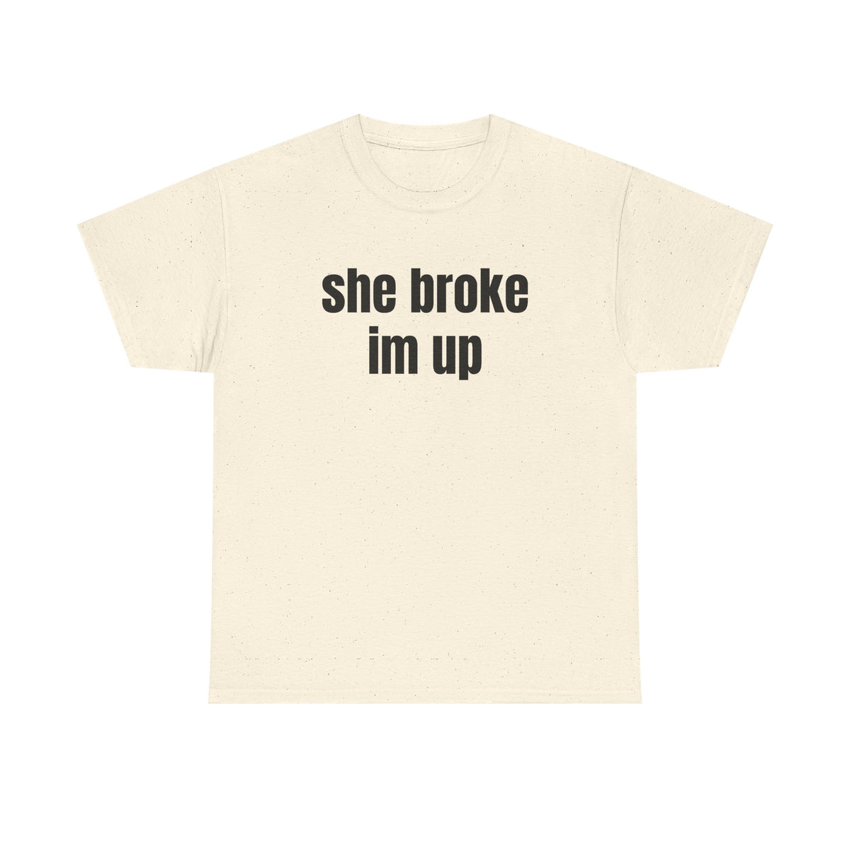 “she broke im up” tee