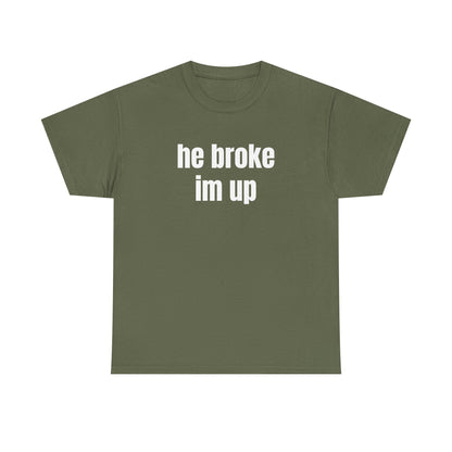 “he broke im up” tee