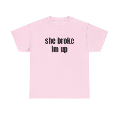 “she broke im up” tee