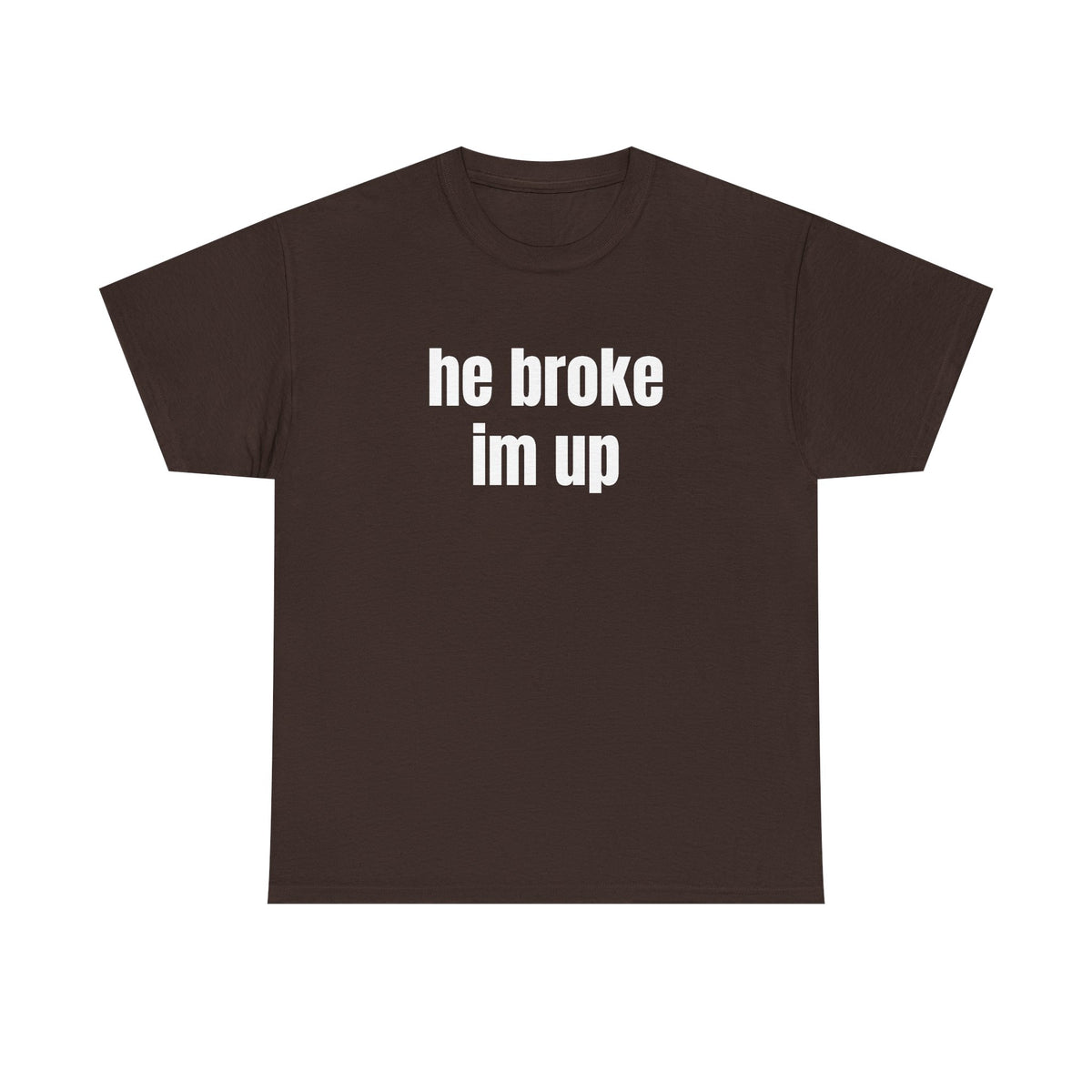 “he broke im up” tee
