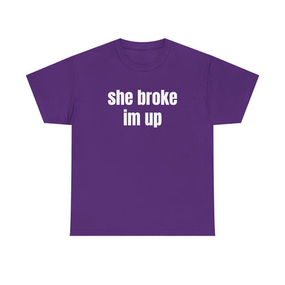 “she broke im up” tee