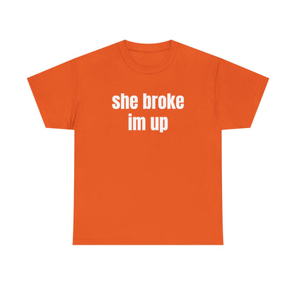 “she broke im up” tee