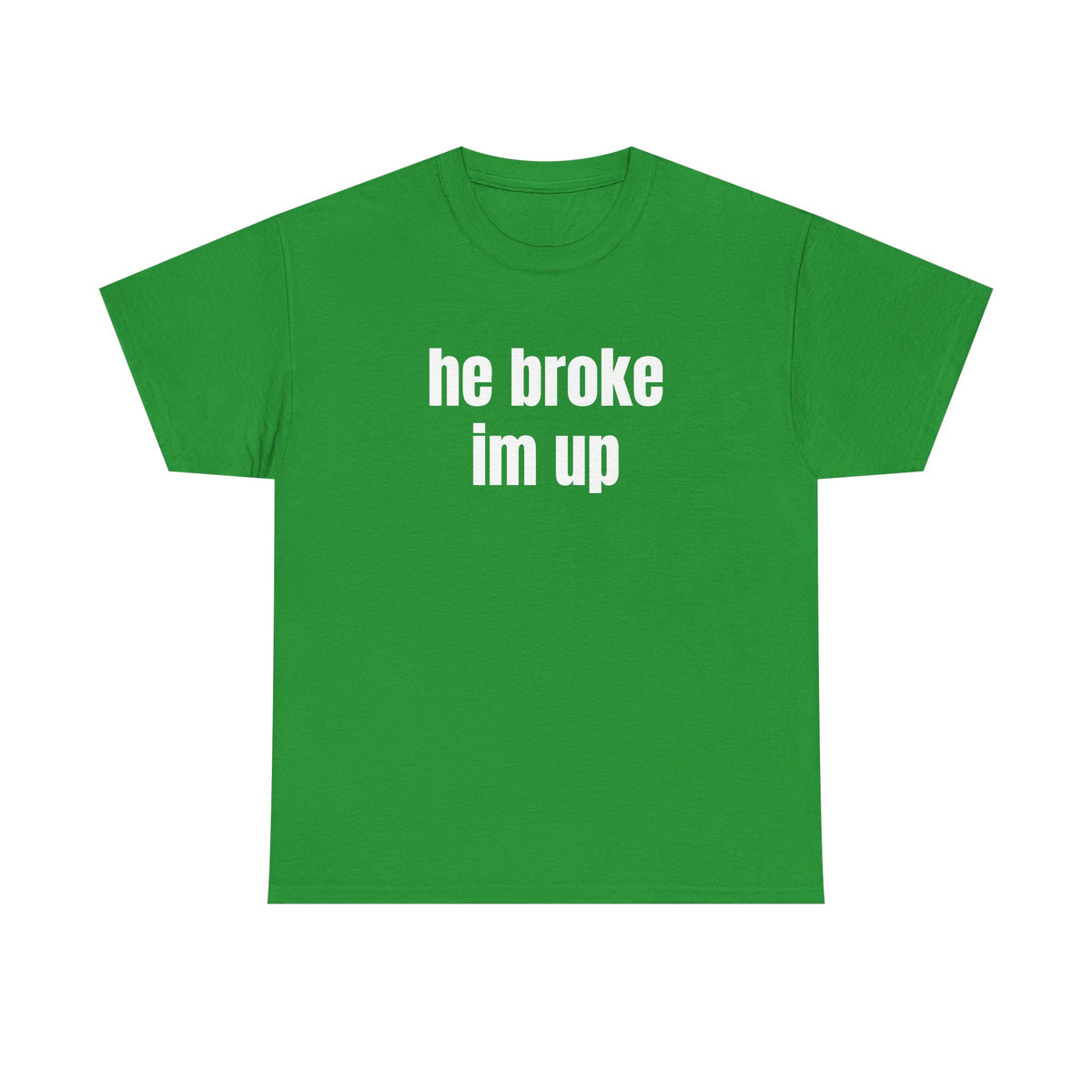 “he broke im up” tee
