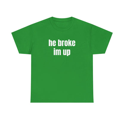 “he broke im up” tee