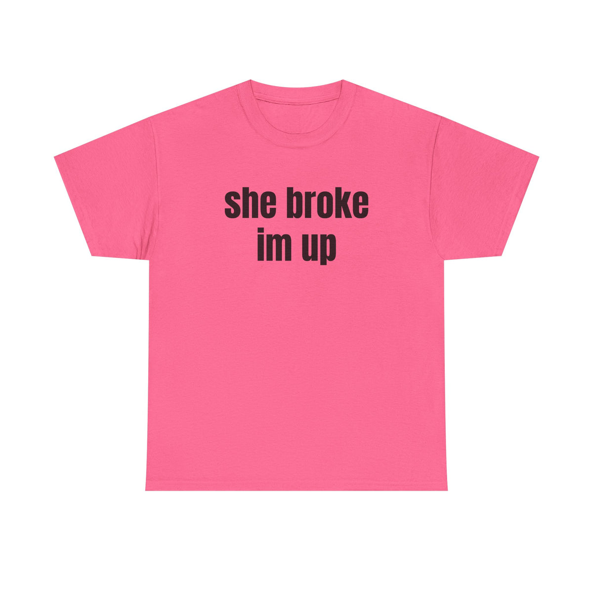 “she broke im up” tee