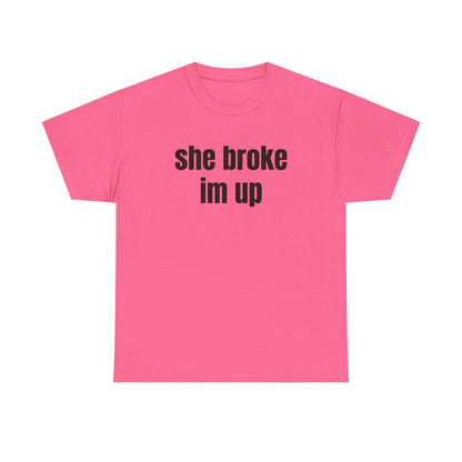“she broke im up” tee