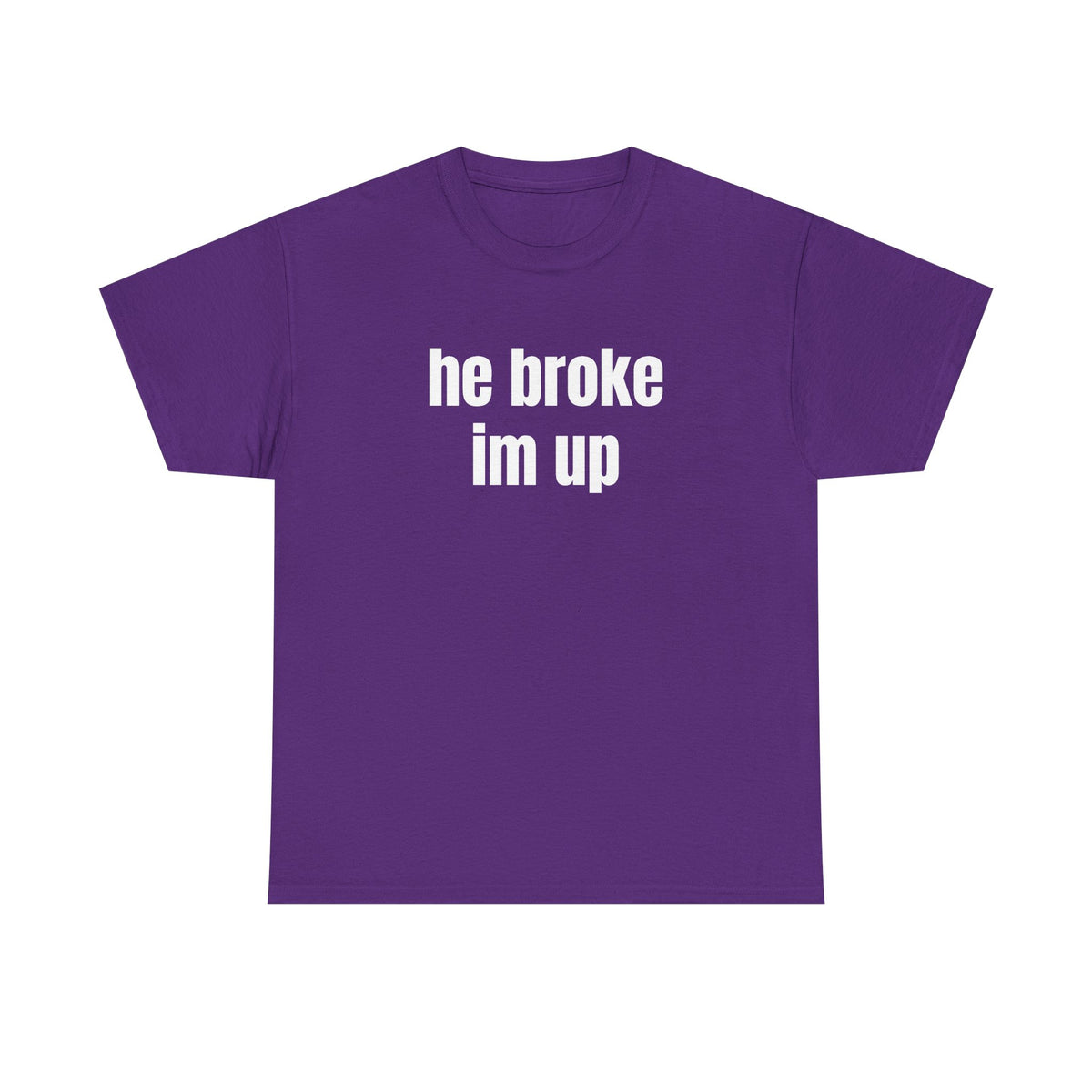 “he broke im up” tee