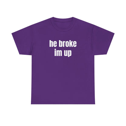 “he broke im up” tee