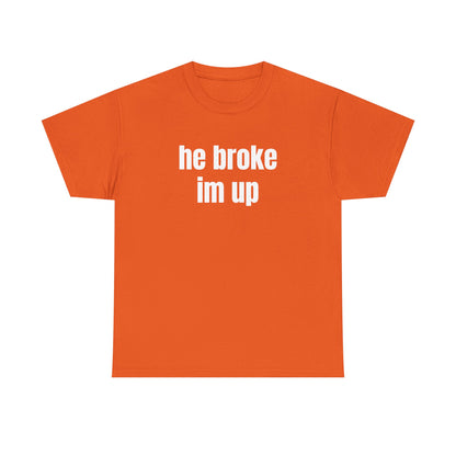 “he broke im up” tee