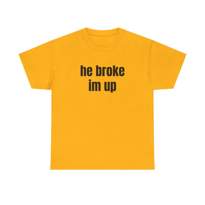 “he broke im up” tee