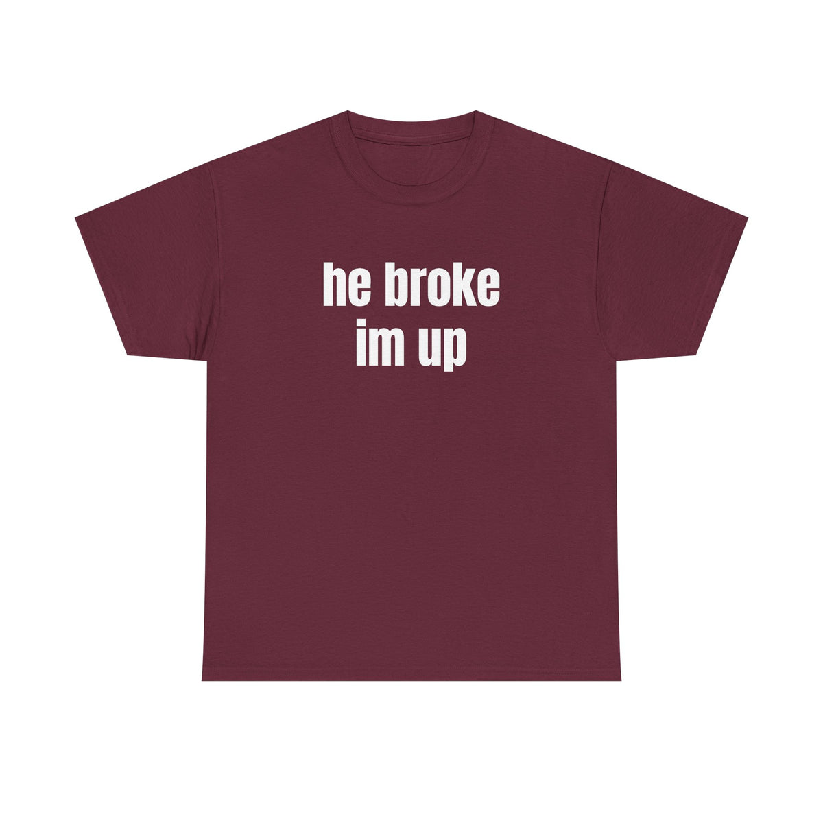 “he broke im up” tee