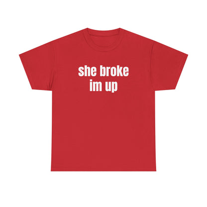 “she broke im up” tee