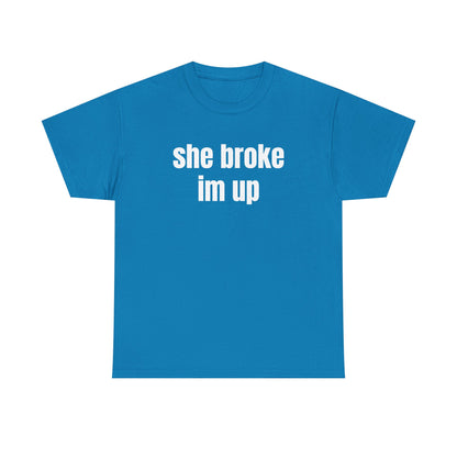 “she broke im up” tee