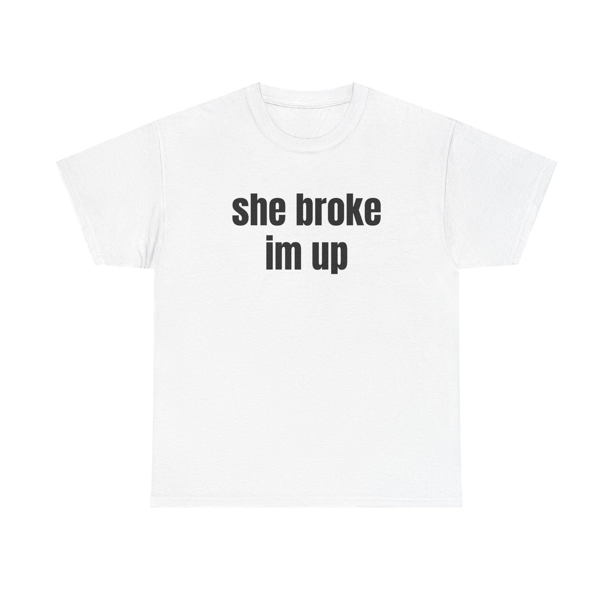 “she broke im up” tee