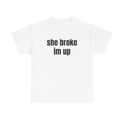 “she broke im up” tee