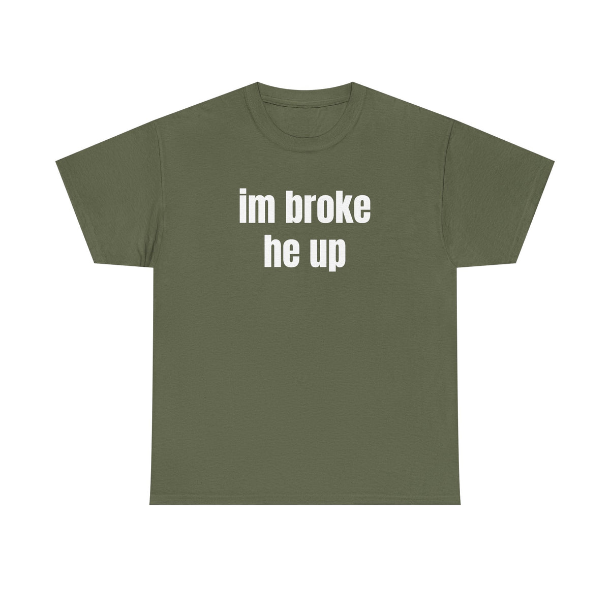 “im broke he up” tee